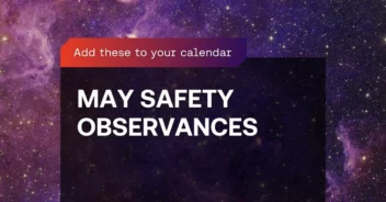 May the Safety Be With You: A Galactic Guide to May's Safety Observances