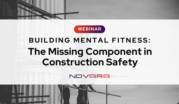 Webinar announcement titled "Building Mental Fitness: The Missing Component in Construction Safety" by Novara, overlaid on a photo of building scaffolding, highlights the crucial link between mental fitness and construction safety.